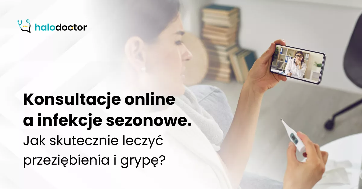 Konsultacje online a infekcje sezonowe. Jak skutecznie leczyć przeziębienia i grypę?