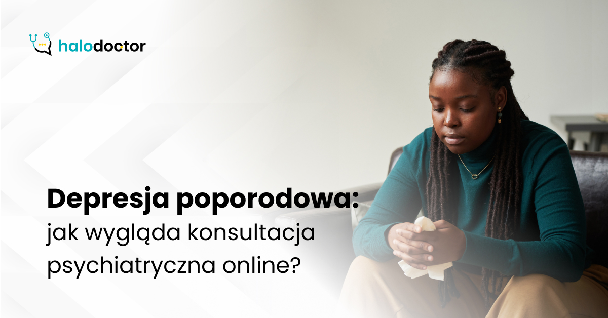 Depresja poporodowa: jak wygląda konsultacja psychiatryczna online?