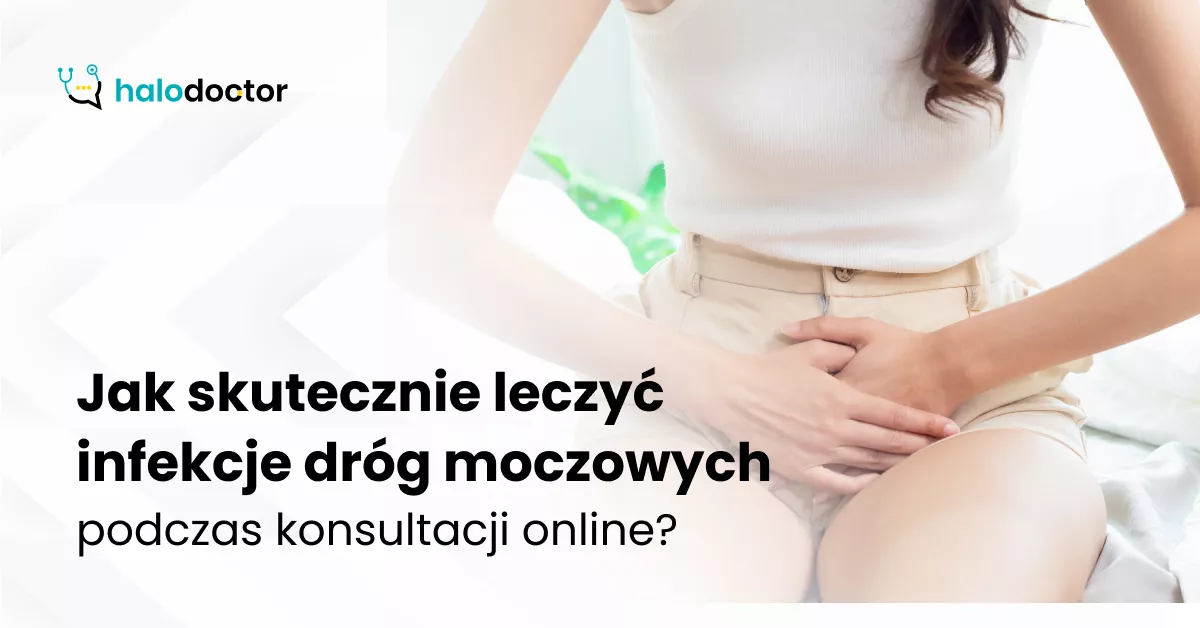 Jak skutecznie leczyć infekcje dróg moczowych podczas konsultacji online?