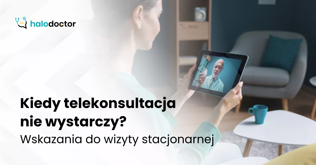 Kiedy telekonsultacja nie wystarczy? Wskazania do wizyty stacjonarnej