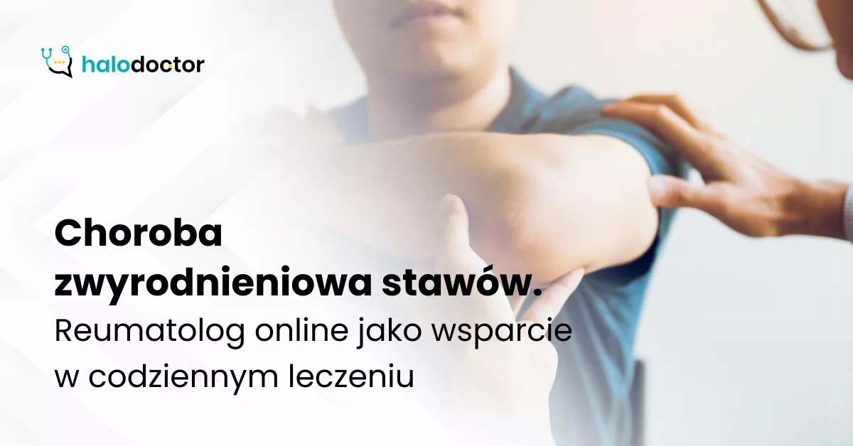 Choroba zwyrodnieniowa stawów. Reumatolog online jako wsparcie w codziennym leczeniu