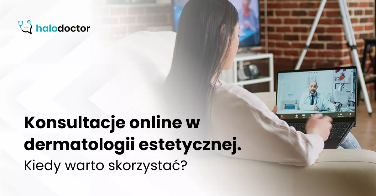 Konsultacje online w dermatologii estetycznej. Kiedy warto skorzystać?