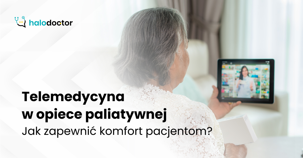 Telemedycyna w opiece paliatywnej. Jak zapewnić komfort pacjentom?