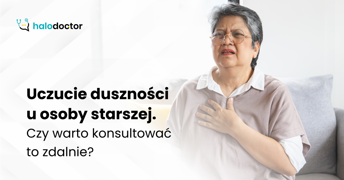 Uczucie duszności u osoby starszej. Czy warto konsultować to zdalnie?