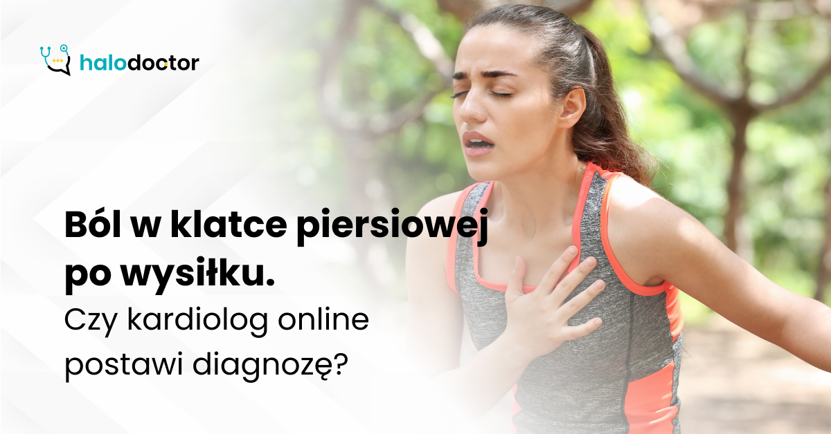 Ból w klatce piersiowej po wysiłku. Czy kardiolog online postawi diagnozę?