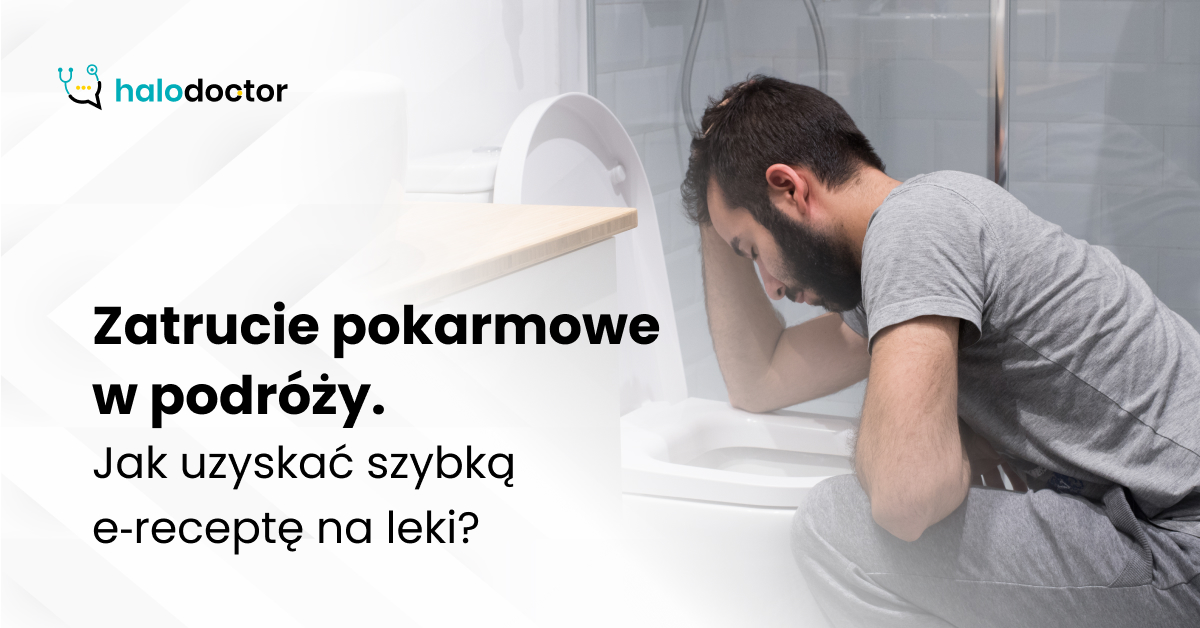 Zatrucie pokarmowe w podróży. Jak uzyskać szybką e‑receptę na leki?