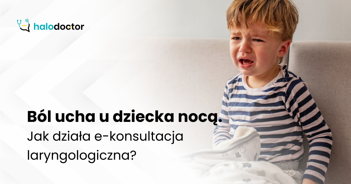 Ból ucha u dziecka nocą. Jak działa e-konsultacja laryngologiczna?