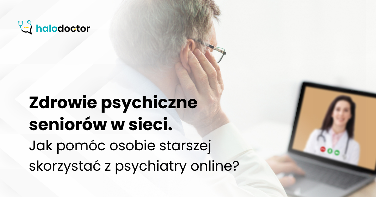 Zdrowie psychiczne seniorów w sieci. Jak pomóc osobie starszej skorzystać z psychiatry online?